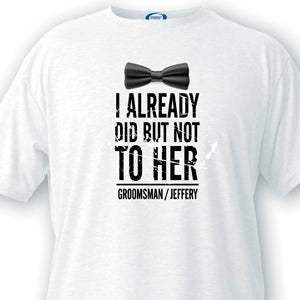 Already Did Groomsman T-Shirt - PersonalizationPop Test Store